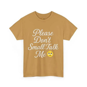 Don’t Small Talk Me - Heavy Cotton Tee - Unisex - Old Gold / S - T-Shirt