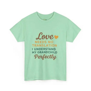 Love Needs No Translation. I Understand My Grandchild Perfectly - Heavy Cotton Tee - Unisex - Mint Green / S - T-Shirt