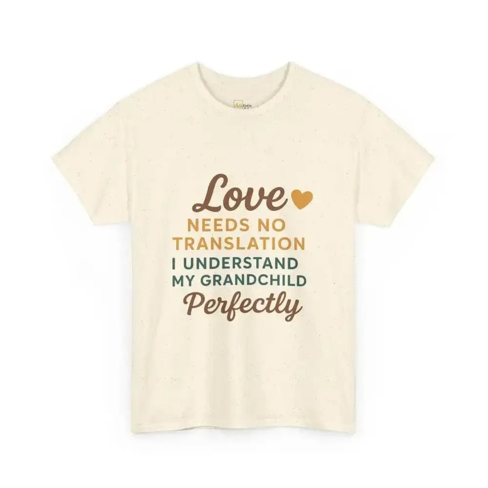 Love Needs No Translation. I Understand My Grandchild Perfectly - Heavy Cotton Tee - Unisex - Natural / S - T-Shirt