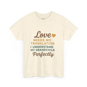 Love Needs No Translation. I Understand My Grandchild Perfectly - Heavy Cotton Tee - Unisex - Natural / S - T-Shirt