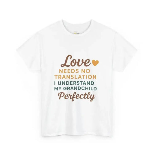 Love Needs No Translation. I Understand My Grandchild Perfectly - Heavy Cotton Tee - Unisex - White / S - T-Shirt