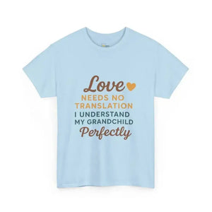 Love Needs No Translation. I Understand My Grandchild Perfectly - Heavy Cotton Tee - Unisex - Light Blue / S - T-Shirt