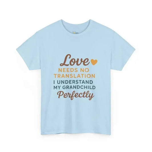 Love Needs No Translation. I Understand My Grandchild Perfectly - Heavy Cotton Tee - Unisex - Light Blue / S - T-Shirt