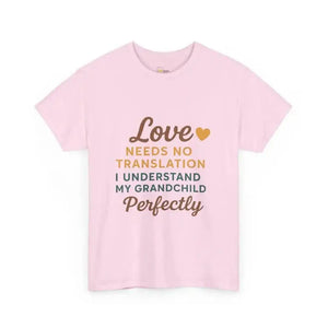 Love Needs No Translation. I Understand My Grandchild Perfectly - Heavy Cotton Tee - Unisex - Light Pink / S - T-Shirt