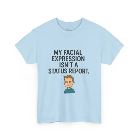 My Facial Expression Isn’t A Status Report - Heavy Cotton Tee - Unisex - Light Blue / S - T-Shirt