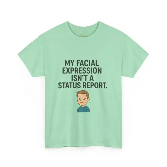 My Facial Expression Isn’t A Status Report - Heavy Cotton Tee - Unisex - Mint Green / S - T-Shirt