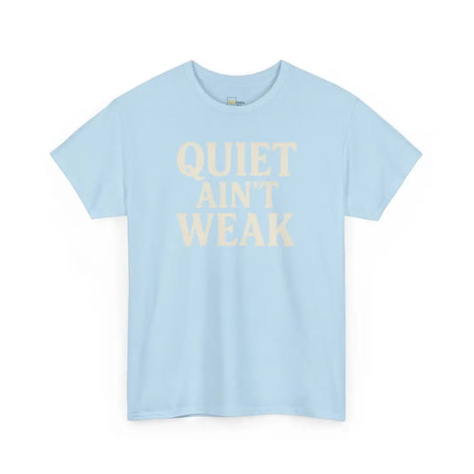 Quiet Aint Weak - Heavy Cotton Tee - Unisex - Light Blue / S - T-Shirt