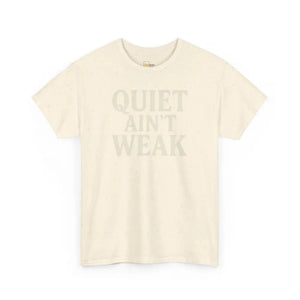 Quiet Aint Weak - Heavy Cotton Tee - Unisex - Natural / S - T-Shirt