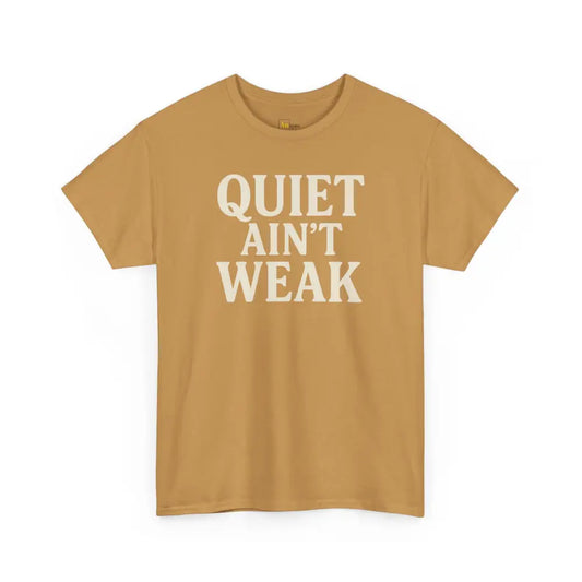 Quiet Aint Weak - Heavy Cotton Tee - Unisex - Old Gold / S - T-Shirt