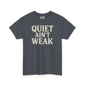 Quiet Aint Weak - Heavy Cotton Tee - Unisex - Tweed / S - T-Shirt