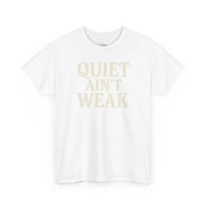 Quiet Aint Weak - Heavy Cotton Tee - Unisex - White / S - T-Shirt