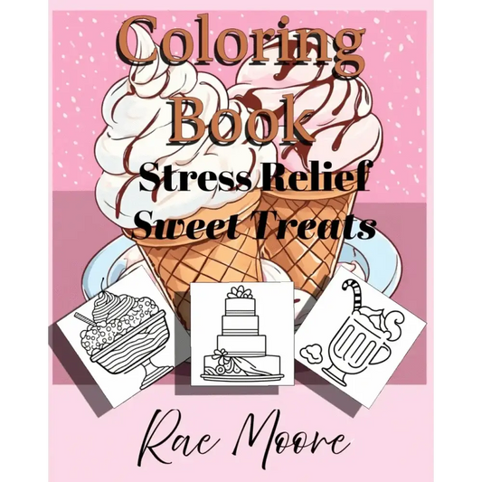 Stress Relief - Sweet Treats: A coloring book featuring sweet food items such as donuts ice cream and cakes (Creative
