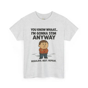 You Know What... I’m Gonna Stim Anyway - Heavy Cotton Tee - Unisex - Ash / S - T-Shirt