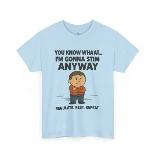 You Know What... I’m Gonna Stim Anyway - Heavy Cotton Tee - Unisex - Light Blue / S - T-Shirt