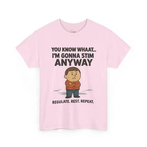 You Know What... I’m Gonna Stim Anyway - Heavy Cotton Tee - Unisex - Light Pink / S - T-Shirt