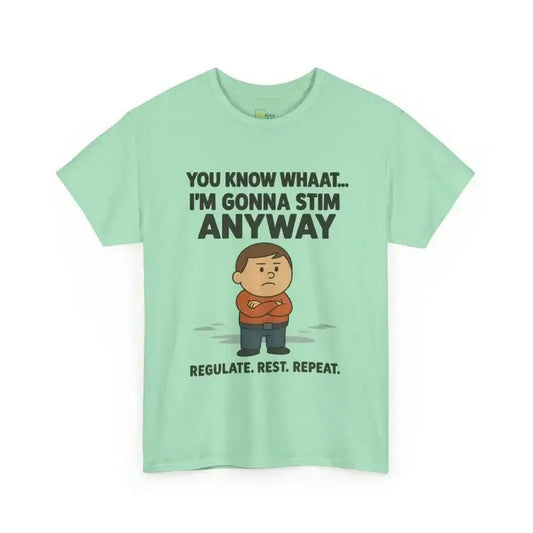 You Know What... I’m Gonna Stim Anyway - Heavy Cotton Tee - Unisex - Mint Green / S - T-Shirt