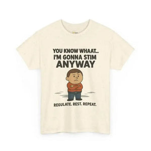 You Know What... I’m Gonna Stim Anyway - Heavy Cotton Tee - Unisex - Natural / S - T-Shirt