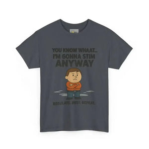 You Know What... I’m Gonna Stim Anyway - Heavy Cotton Tee - Unisex - Tweed / S - T-Shirt